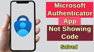 How to Fix Microsoft Authenticator App Not Showing Code 2025