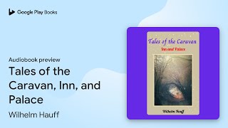 Tales of the Caravan, Inn, and Palace by Wilhelm Hauff · Audiobook preview