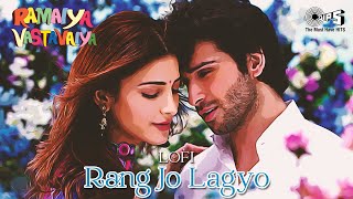 Rang Jo Lagyo - Lofi Mix | Ramaiya Vastavaiya | Girish Kumar, Shruti | Atif Aslam, Shreya Ghoshal