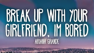 Ariana Grande -  ​break Up With Your Girlfriend Im Bored Lyrics