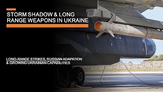 Storm Shadow & Long Range Weapons in Ukraine - Russian adaptations & Ukraine's growing capabilities