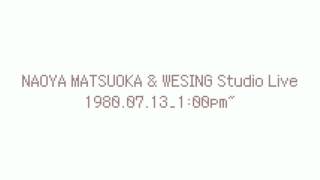 NAOYA MATSUOKA & WESING Studio Live 1980.07.13_1:00pm~