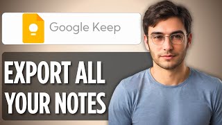 How to Export All Your Google Keep Notes | 2 Methods | 2025 Full Step-by-Step Guide