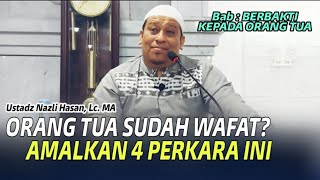 4 Amalan Untuk Orang Tua Yang Sudah Meninggal || Ustadz Nazli Hasan, Lc. MA