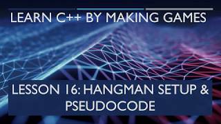 16 Hangman Setup and PseudoCode [Learn C++ by Making Games]