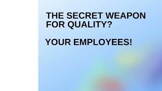 The Secret Weapon for Quality Your Employees!