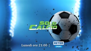 Solo Calcio - Il lunedì alle 21:00 su Rete8 Sport (Promo Tv)
