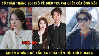 Cổ Thần Thắng Lợi Trở Về Điều Tra Cái Chết Của Ông Nội, Khiến Những Kẻ Xấu Xa Phải Đền Tội