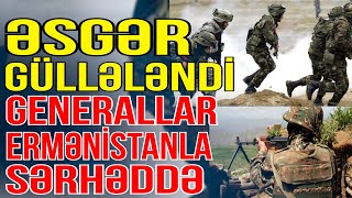 Əsgər güllələndi- Generallar Ermənistanla sərhəddə getdi - Xəbəriniz Var? - Media Turk TV