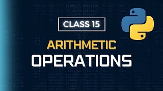 Python Programming - Class 15 - Arithmetic Operations | Python Pioneer