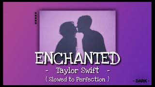 ENCHANTED - Taylor Swift ( Slowed to Perfection )