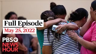 PBS NewsHour full episode, May 25, 2022