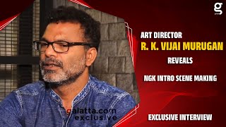 NGK Intro Scene Making - Art Director R. K. Vijai Murugan Reveals | Suriya | Selvaraghavan | SM 63