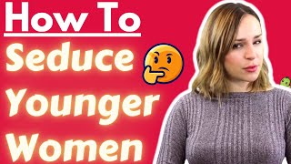How To Seduce Younger Women (Younger Women Actually Prefer Older Men)