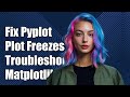 How to Fix Pyplot Plot Freezes: Troubleshooting Matplotlib Not Responding