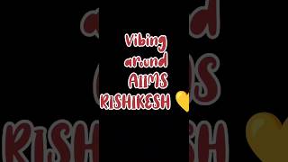 Vibing around AIIMS RISHIKESH 💛#positivevibes #nursingofficer#norcet #dream #shorts#icu #neet#short
