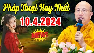 Bài Giảng Mới nhất 10.4.2024 - Thầy Thích Trúc Thái Minh Quá Hay