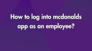 How to Log into Mcdonalds App as an Employee?