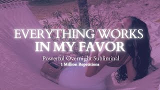 [EXTREMELY POWERFUL] Everything Always Works In My Favor 8 hour Subliminal - 1 Million Repetitions