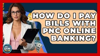 How Do I Pay Bills With PNC Online Banking? - Ask Your Bank Teller