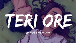 Teri Ore [Slow and Reverb] | Rahat Fateh Ali Khan,Shreya Ghoshal | Nexus Music