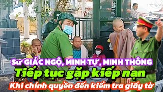 sư GIÁC NGỘ, MINH TỰ và sư MINH THÔNG tiếp tục bị kiếp nạn khi chính quyền đến kiểm tra giấy tờ