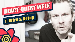 React-Query Week (V3) - Day #1 - Introduction and Setup