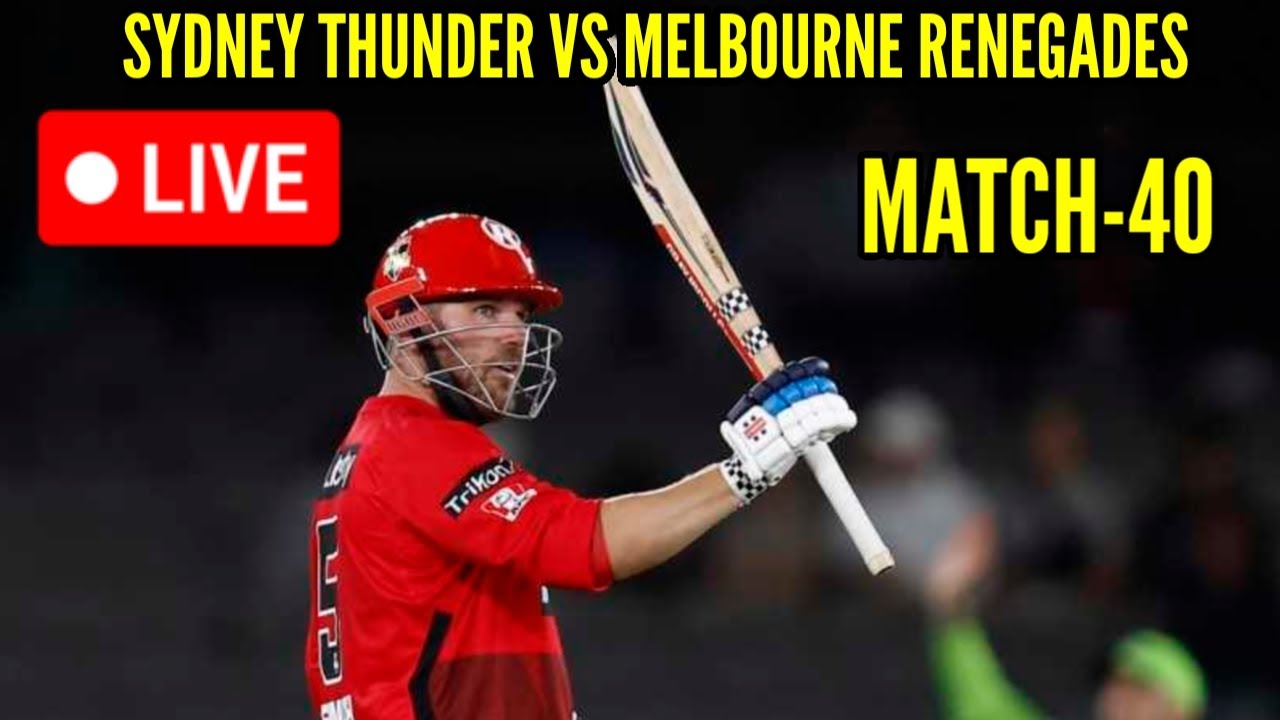 LIVE BBL 2024 Sydney Thunder Vs Melbourne Renegades 40th Match Live SYT ...