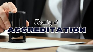 What is the meaning of Accreditation?