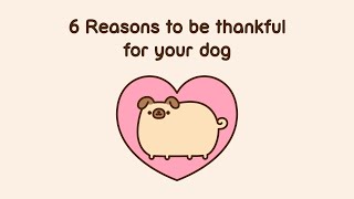 Pusheen: 6 Reasons to be thankful for your dog