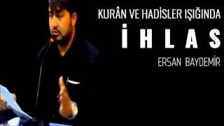 Kuran ve Sünnet Işığında İHLAS - Ersan Baydemir