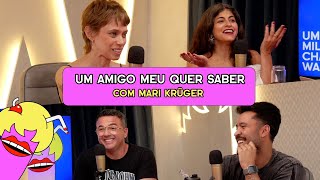 UM AMIGO MEU QUER SABER com Mari Krüger  - #526