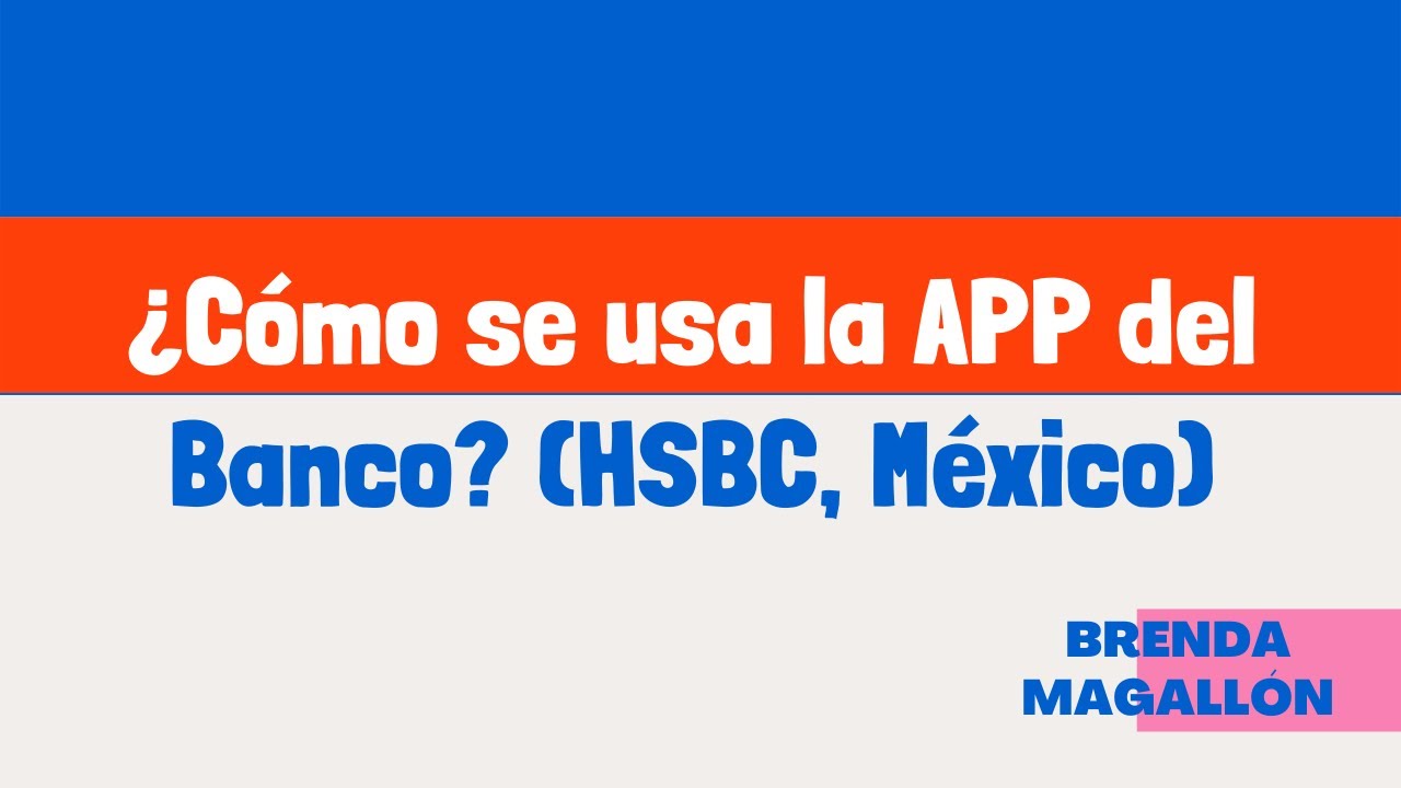 ¿Cómo Se Usa La APP Del Banco? (HSBC Móvil, México) - YouTube