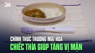 Chính thức thương mại hóa chiếc thìa giúp tăng vị mặn | VTV24