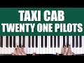 HOW TO PLAY: TAXI CAB - TWENTY ONE PILOTS