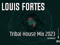 Louis Fortes Tribal House Mix 2023