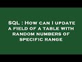 SQL : How can I update a field of a table with random numbers of specific range