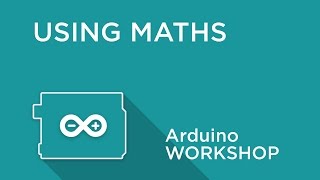 Arduino Workshop - Chapter Three - Using Maths