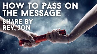 How To Pass On A Message Of Hope - Share by Rev. Jon R.