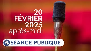 🔴 Suivez la séance publique du 20 février 2025 après-midi