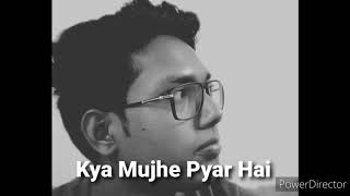 Kya Mujhe Pyar Hai | Woh Lamhe |K.K| Sattaki Bishnu