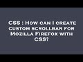 CSS : How can I create custom scrollbar for Mozilla Firefox with CSS?