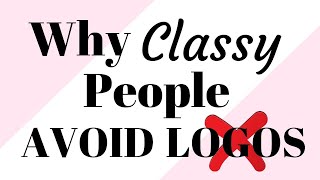 How to Dress Elegantly // Why Classy People Avoid Logos // Fashion Mistakes