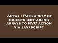 Array : Pass array of objects containing arrays to MVC action via javascript