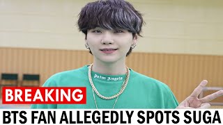 BTS fan allegedly spots SUGA 'smiling brightly wit