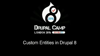 Drupalcamp London 2016 - Writing custom entities in Drupal 8