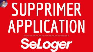 Supprimer SE LOGER App, comment ENLEVER Se Loger application ( Immobilier Location appartement )