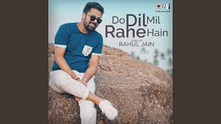 Do Dil Mil Rahe Hain Cover By Rahul Jain