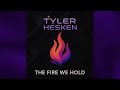Tyler Hesken - The Fire We Hold [Audio]
