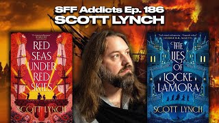 Scott Lynch talks the Gentleman Bastard Sequence, Heists, Mental Health & More | SFF Addicts Ep. 186